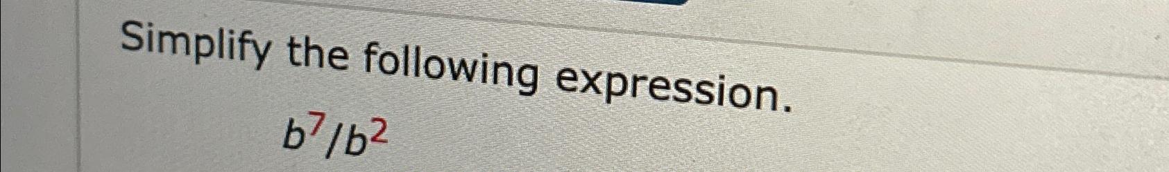 Solved Simplify The Following Expression.b7b2 | Chegg.com