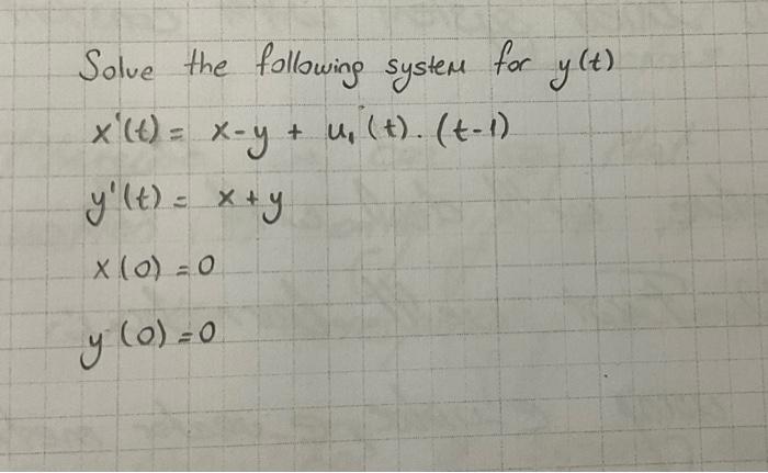 Solve the following system for \( y(t) \) \[ \begin{array}{l} x^{\prime}(t)=x-y+u_{1}^{\prime}(t) \cdot(t-1) \\ y^{\prime}(t)