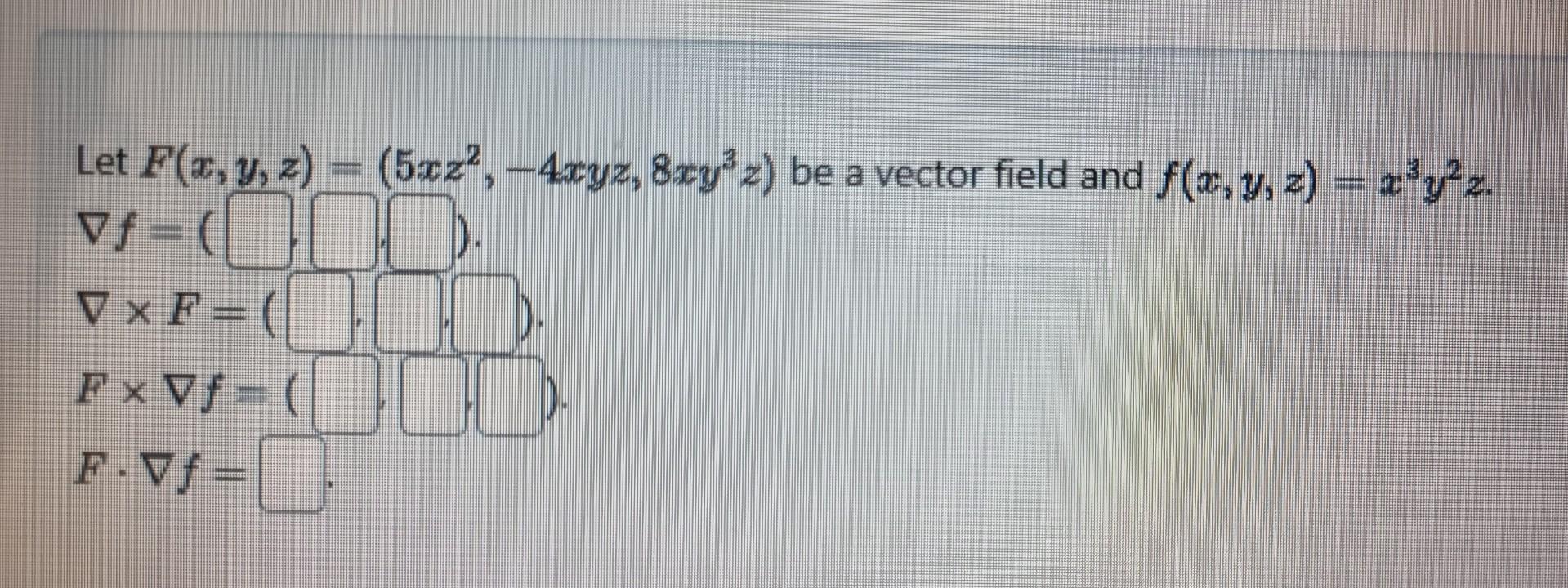 Solved Let F X Y Z 5xz2 4xyz 8xy3z Be A Vector Field And Chegg Solved Let F X Y Z 5xz2 4xyz 8xy3z Be A Vector Field And Chegg