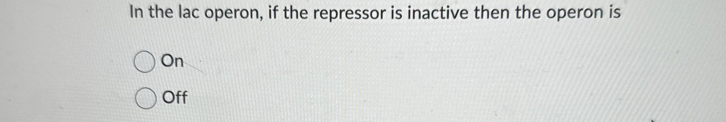 Solved In the lac operon, if the repressor is inactive then | Chegg.com