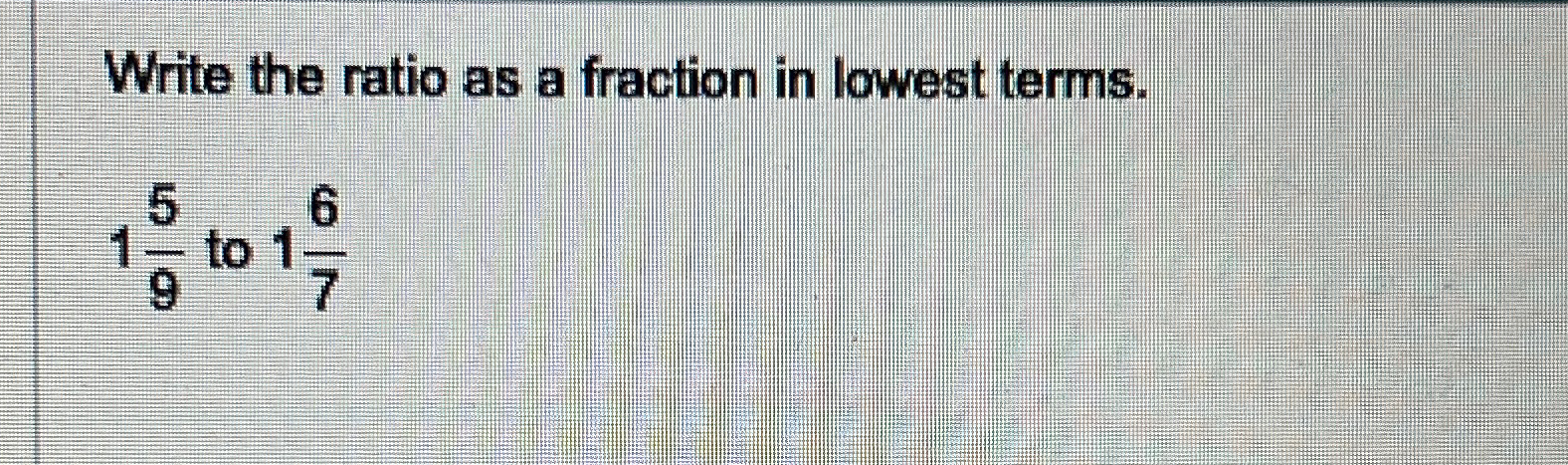 Solved Write the ratio as a fraction in lowest | Chegg.com