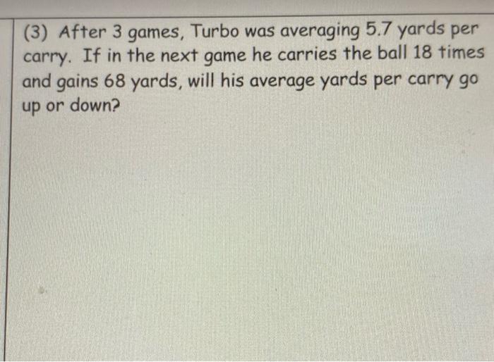 Solved (3) After 3 games, Turbo was averaging 5.7 yards per | Chegg.com