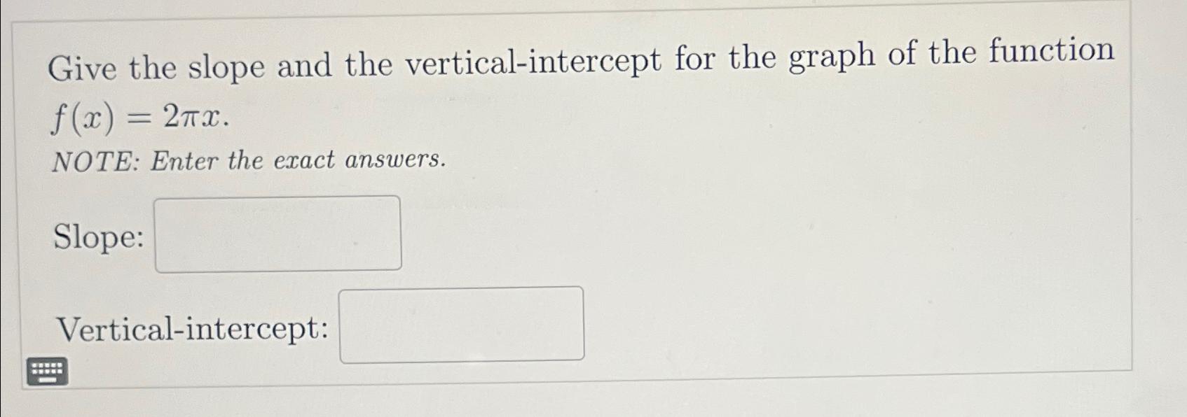 Solved Give the slope and the vertical-intercept for the | Chegg.com
