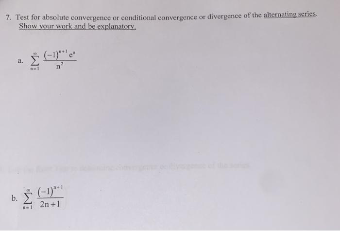 Solved 7. Test for absolute convergence or conditional | Chegg.com