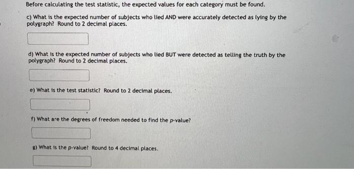 Before calculating the test statistic, the expected values for each category must be found.
c) What is the expected number of