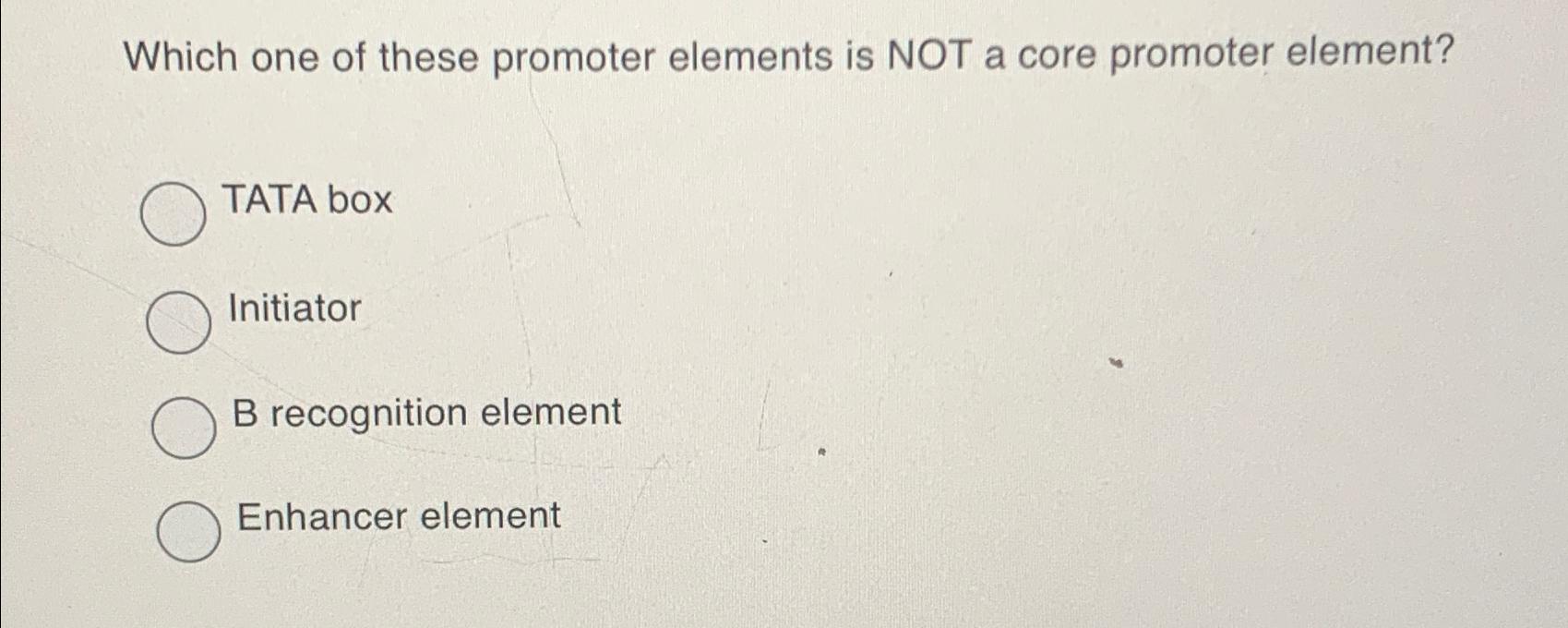 Solved Which one of these promoter elements is NOT a core