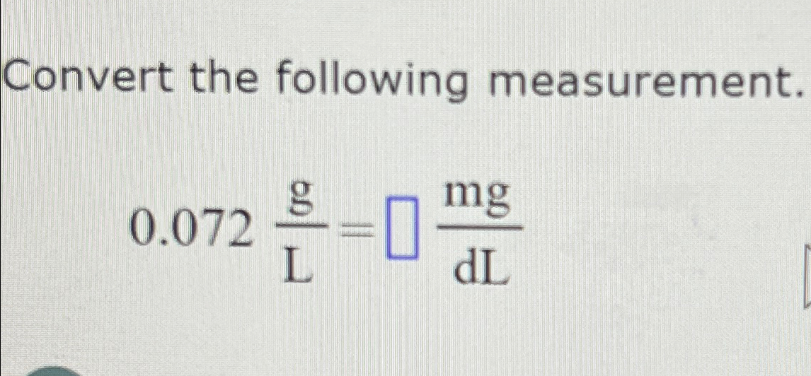 Solved Convert the following measurement.0.072gL=mgdL | Chegg.com