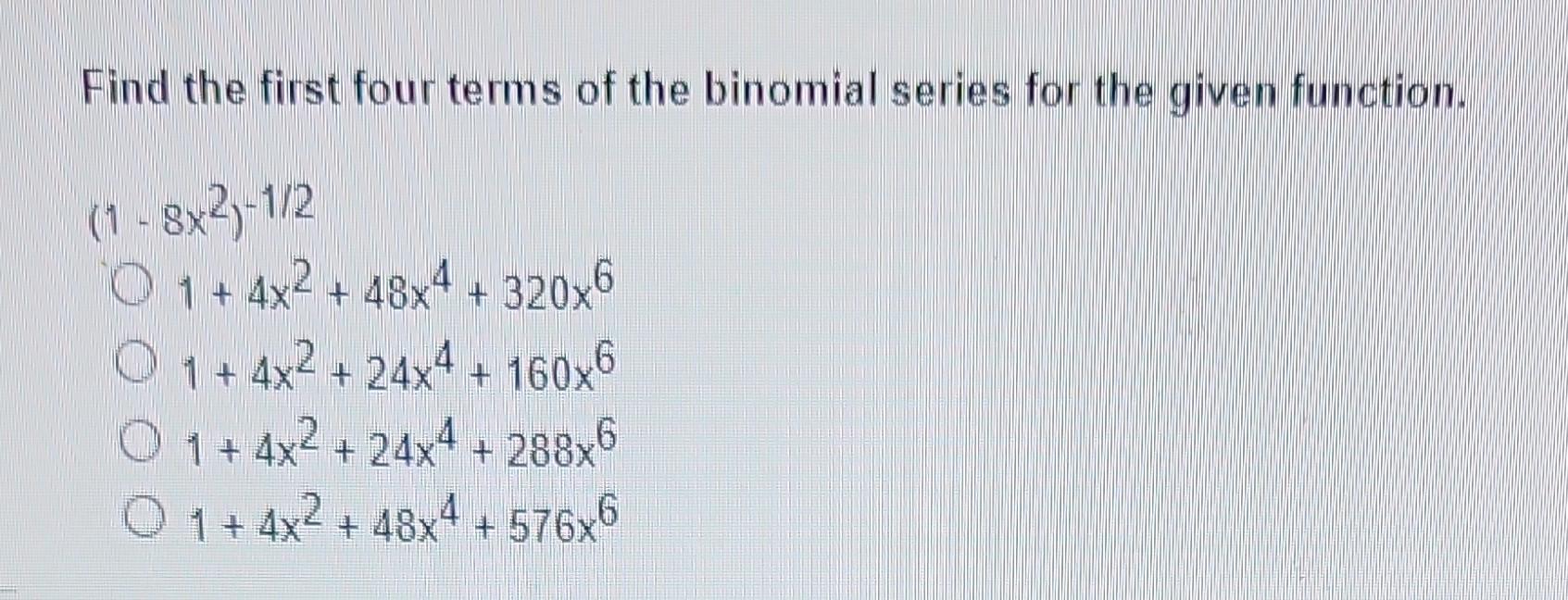 Solved Find the first four terms of the binomial series for | Chegg.com