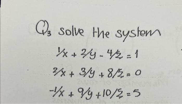 \( Q_{3} \) solve the system
\[
\begin{aligned}
1 / x+2 / y-4 / z &=1 \\
2 / x+3 / y+8 / z_{z} &=0 \\
-1 / x+9 / y+10 / z_{z}