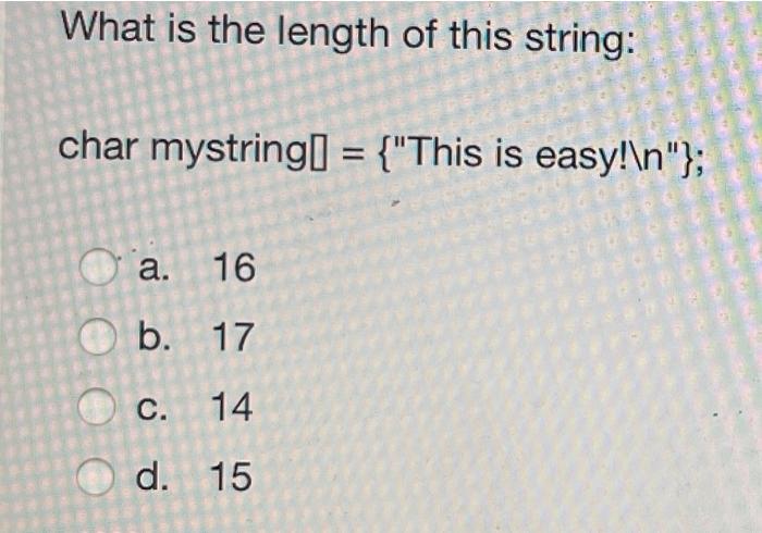 Solved What Is The Length Of This String Char Mystring Chegg Com