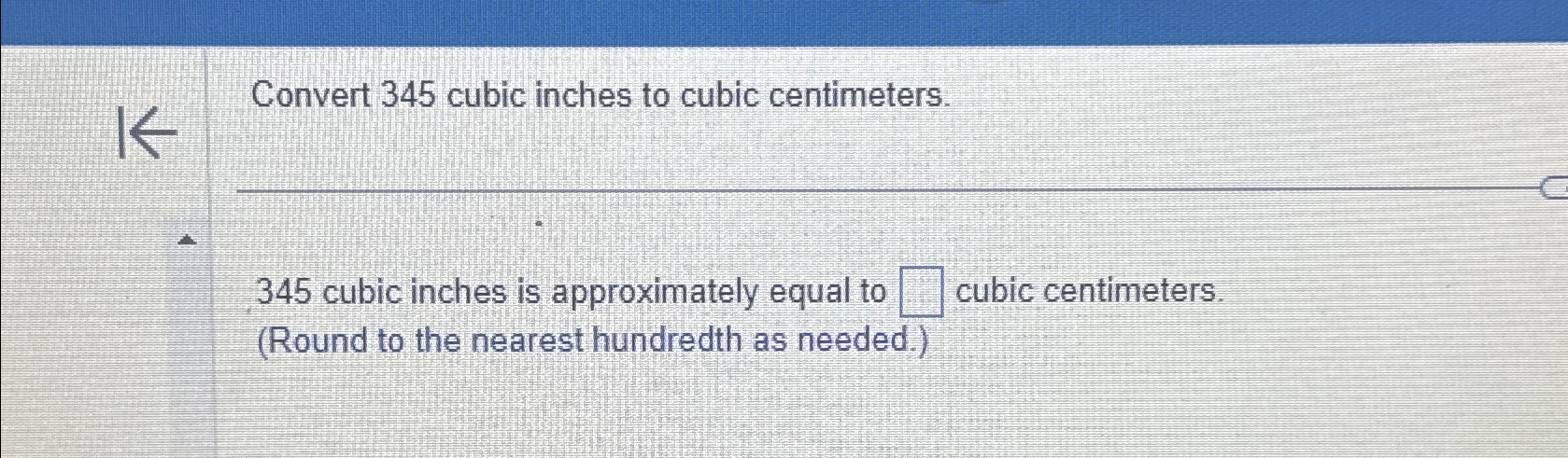 Solved Convert 345 ﻿cubic inches to cubic centimeters.345 | Chegg.com