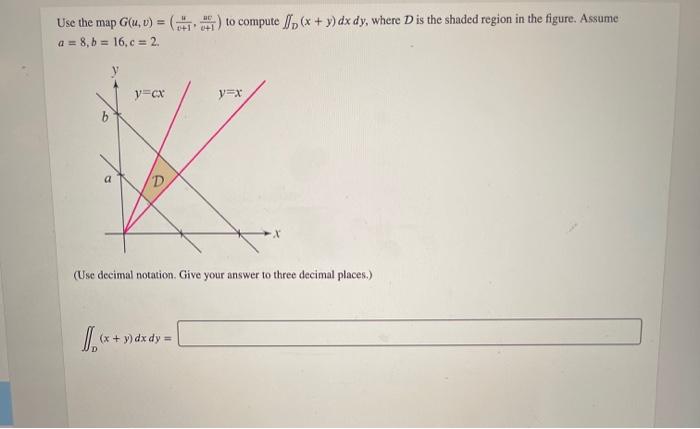 Solved Use the map G(u, v) =) to compute ) (x + y)dx dy, | Chegg.com