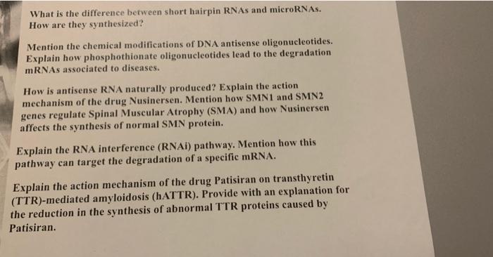 What is the difference berween short hairpin RNAs and microRNAs.
How are they synthesized?
Mention the chemical modifications