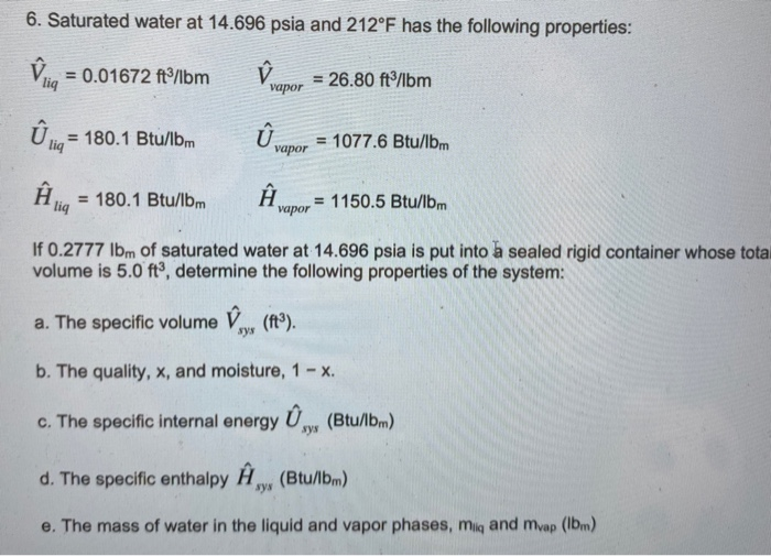 Solved 6 Saturated Water At 14 696 Psia And 212 F Has Th Chegg Com