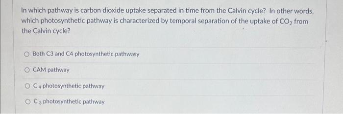 Solved In which pathway is carbon dioxide uptake separated | Chegg.com