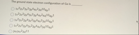 Solved The ground state electron configuration of Ga is | Chegg.com