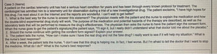 Case 3 (lleana) A patient on the cardiac telemetry unit has had a serious heart condition for years and has been through ever
