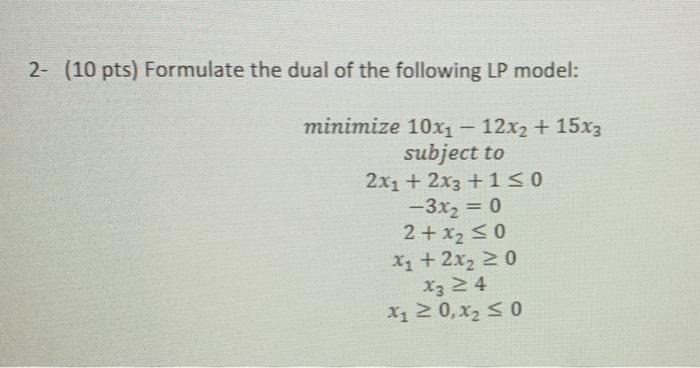 Solved 2 10 Pts Formulate The Dual Of The Following Lp