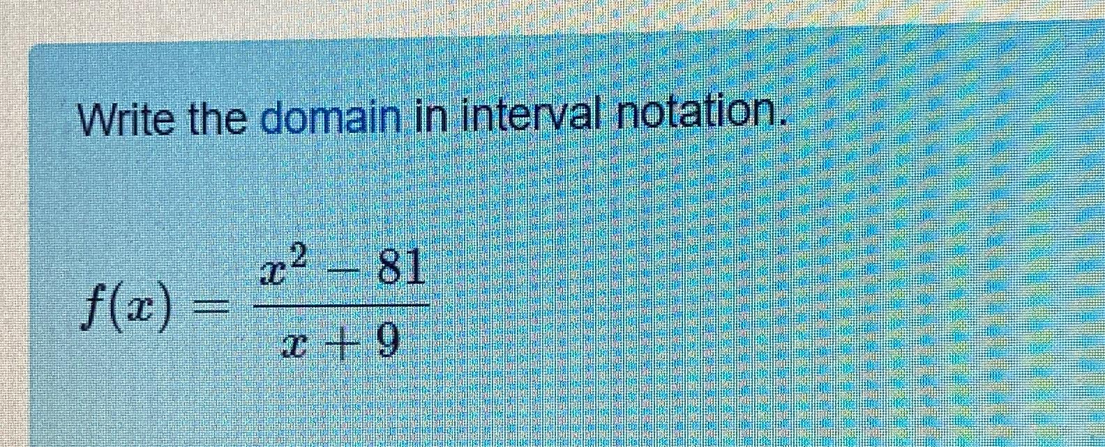 write the domain in interval notation f x x2 − 81x 9