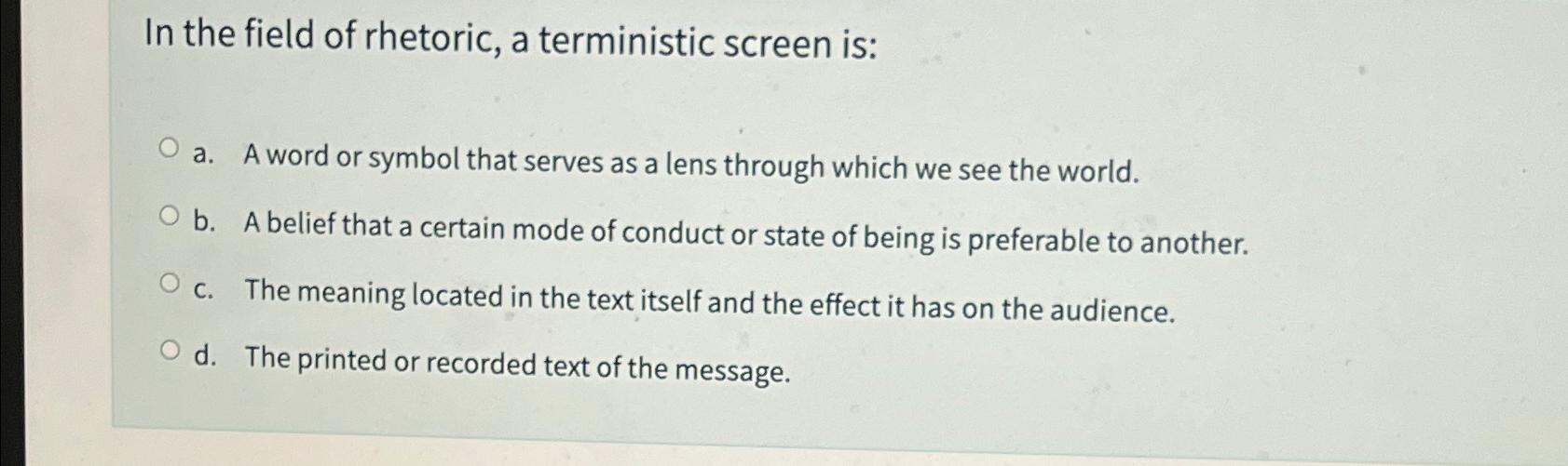 Solved In the field of rhetoric, a terministic screen isa.