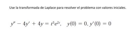 Use la transformada de Laplace para resolver el problema con valores iniciales. \[ y^{\prime \prime}-4 y^{\prime}+4 y=t^{3} e