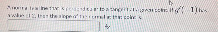Solved A normal is a line that is perpendicular to a tangent | Chegg.com