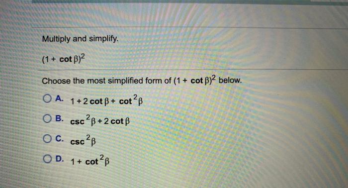 Solved Multiply and simplify. (1 + cot B)2 Choose the most | Chegg.com