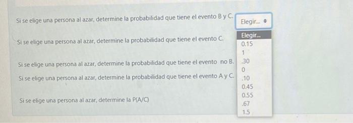 Si se elige una persona al azar, determine la probabilidad que tiene el evento \( B \) y \( C \). Si se elige una persona al