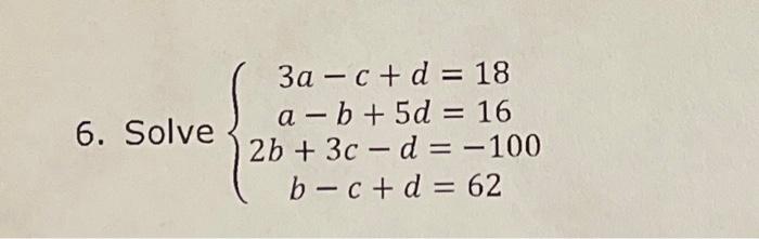 Solved ⎩⎨⎧3a−c+d=18a−b+5d=162b+3c−d=−100b−c+d=62 | Chegg.com