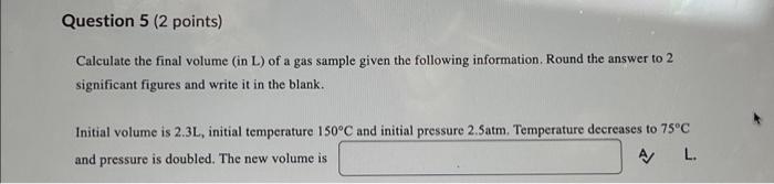 Solved Question 5 (2 Points) Calculate The Final Volume (in | Chegg.com