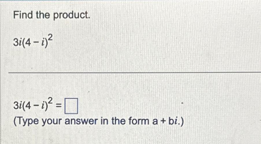 Solved Find the product.3i(4-i)23i(4-i)2=(Type your answer | Chegg.com
