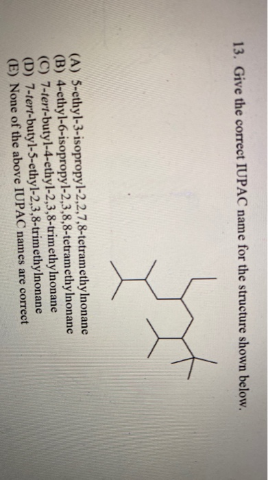 13 Give The Correct Iupac Name For The Structure Chegg Com