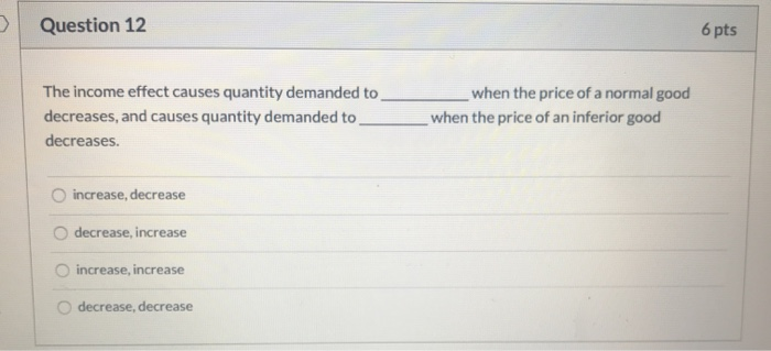 Solved > Question 12 6 pts The income effect causes quantity | Chegg.com