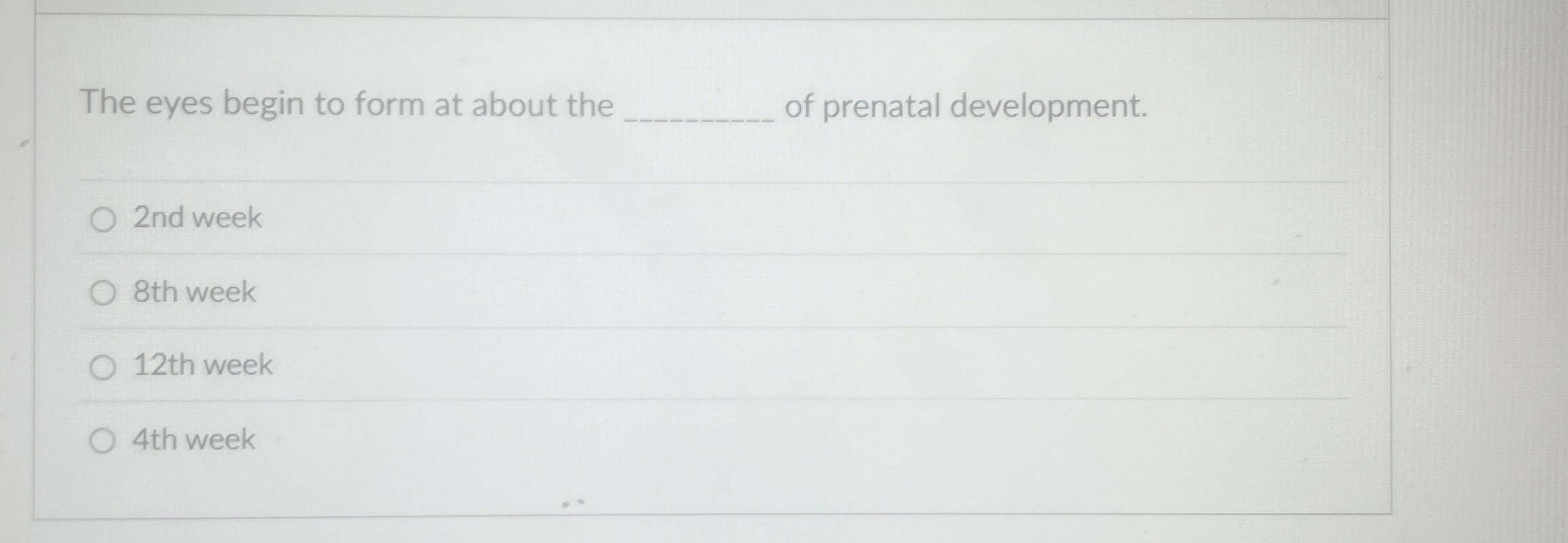 Solved The eyes begin to form at about theof prenatal