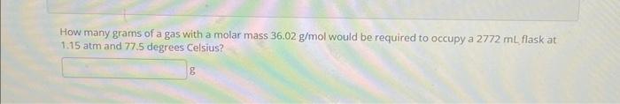 Solved How many grams of a gas with a molar mass 36.02 g/mol | Chegg.com