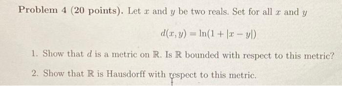 Solved Problem 4 ( 20 points). Let x and y be two reals. Set | Chegg.com