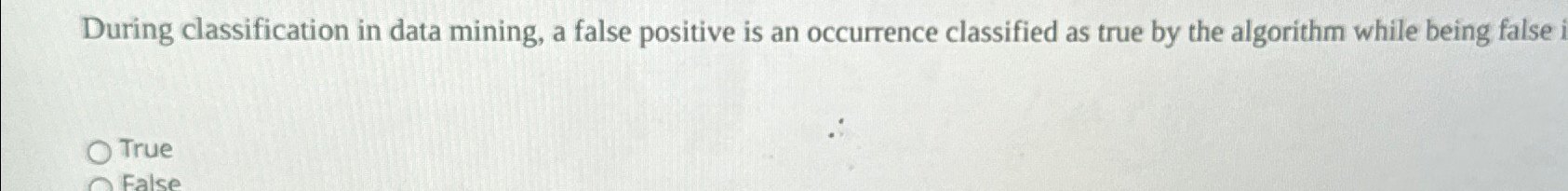 During classification in data mining, a false | Chegg.com