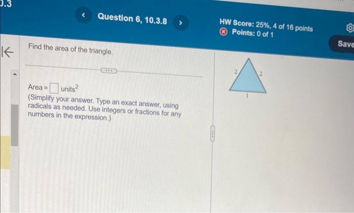 Find the area of the triangle.
Area \( = \) units \( ^{2} \)
(Simplify your answer. Type an exact answer, using. radicals as 