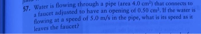 Solved 57. Water is flowing through a pipe (area 4.0 cm²) | Chegg.com