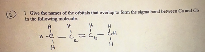 Solved I Give the names of the orbitals that overlap to form | Chegg.com