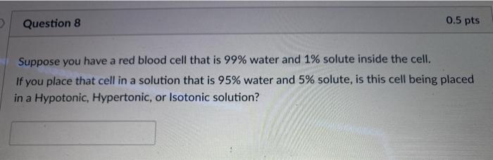 Solved Question 8 0.5 pts Suppose you have a red blood cell | Chegg.com