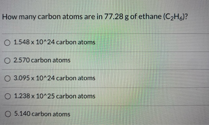 Solved How many carbon atoms are in 77.28 g of ethane Chegg