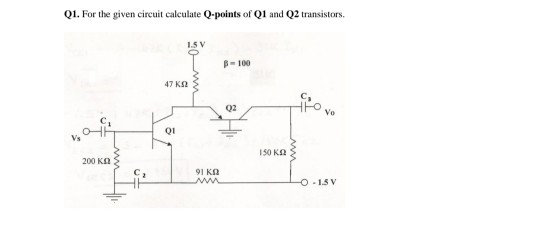 Solved Q1. For the given circuit calculate Q-points of Q1 | Chegg.com