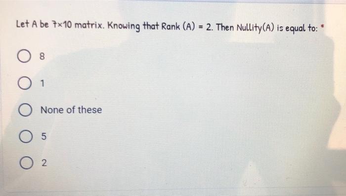 Solved Let A Be 7x10 Matrix. Knowing That Rank (A) = 2. Then | Chegg.com