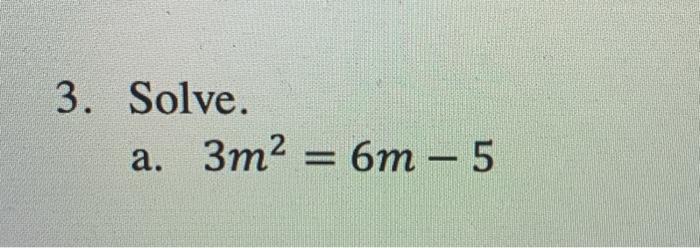 Solved 3. Solve. a. 3m2 = 6m – 5 | Chegg.com