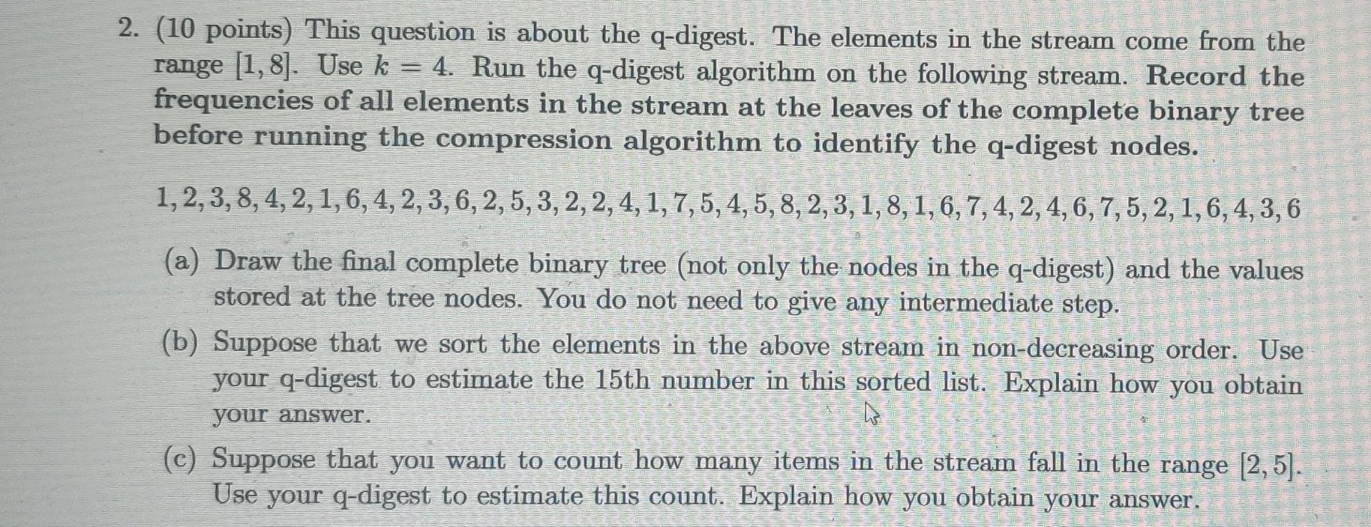 Solved 2. (10 points) This question is about the q-digest. | Chegg.com