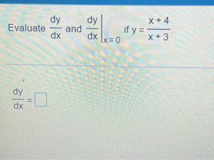Solved dy dy Evaluate and dx dy dx 11 dx ... if y = x + 4 X | Chegg.com