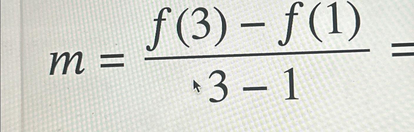 m=f(3)-f(1)3-1= | Chegg.com