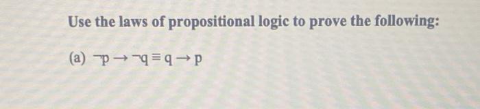 Solved Use The Laws Of Propositional Logic To Prove The | Chegg.com