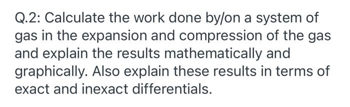 Solved Q.2: Calculate the work done by/on a system of gas in | Chegg.com